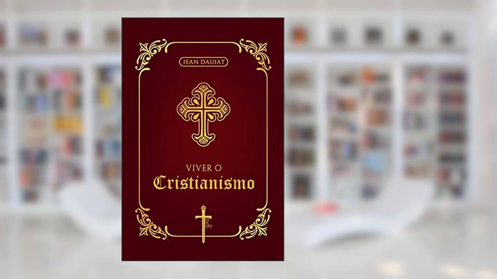 Viver o Cristianismo, do autor Jean Daujat