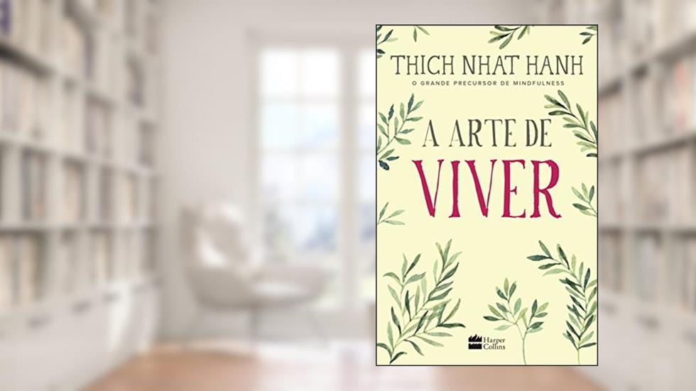 A arte de viver, do autor Thich Nhat Hanh