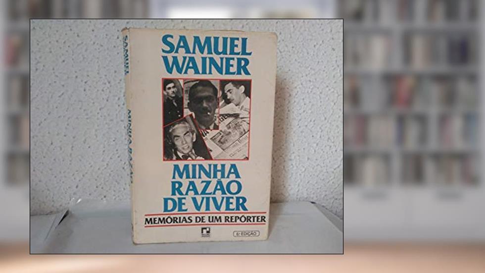 Minha Razao De Viver: Memorias De Um Reporter (Portuguese Edition), do autor Samuel Wainer