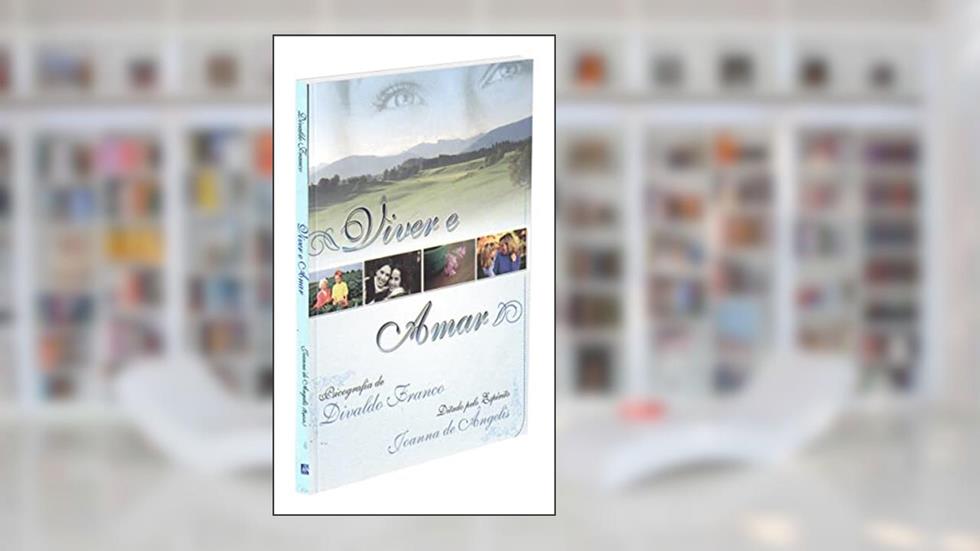 Viver e Amar, do autor Divaldo Pereira Franco; Joanna de Ângelis