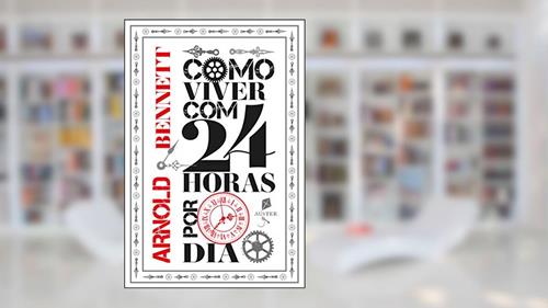 Capa de Como Viver com 24 Horas por Dia, do autor Arnold Bennett