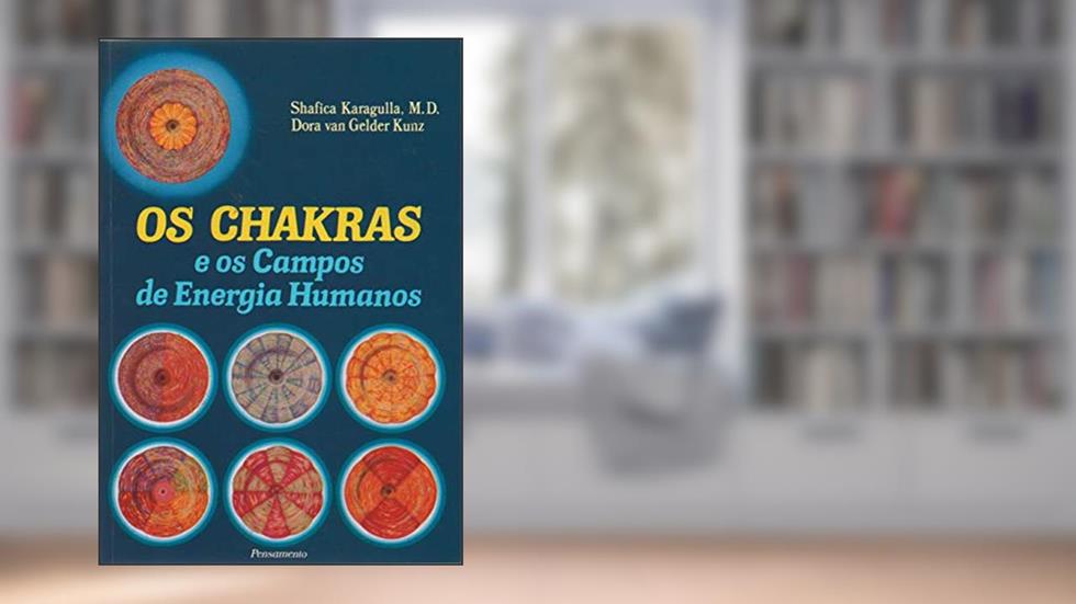 Os Chakras e os Campos de Energia Humanos, do autor Shafica Karagulla; Dora Van Gelder Kunz