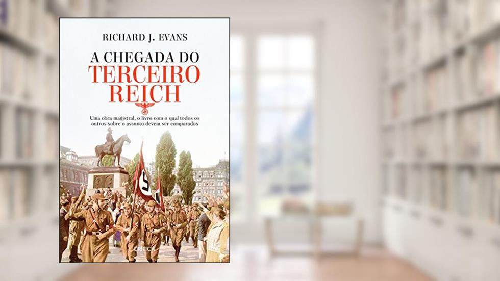 A chegada do terceiro Reich: Uma obra magistral, o livro com o qual todos os outros sobre o assunto deve ser comparado, do autor Richard J. Evans