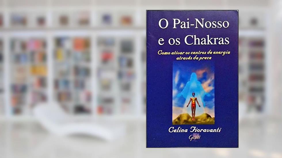O Pai-Nosso E Os Chakras, do autor Celina Fioravanti