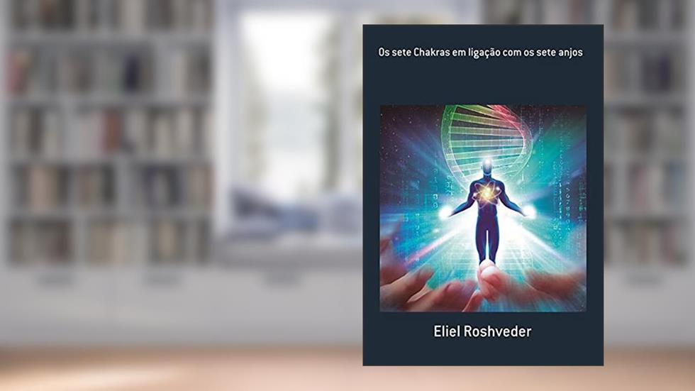 Os Sete Chakras em Ligação com os Sete Anjos, do autor Eliel Roshveder