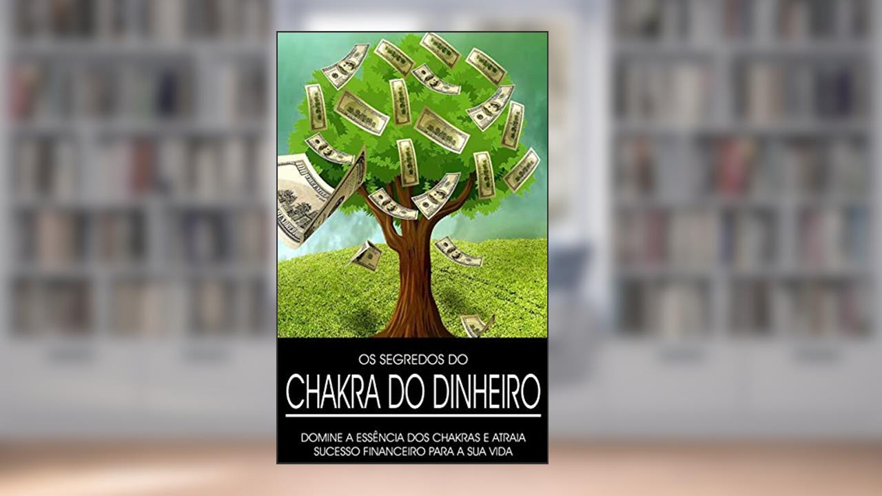 CHACRAS: Equilibre os seus chacras para desbloquear abundância e alcançar a situação financeira que deseja e merece, do autor Mizael Freitas