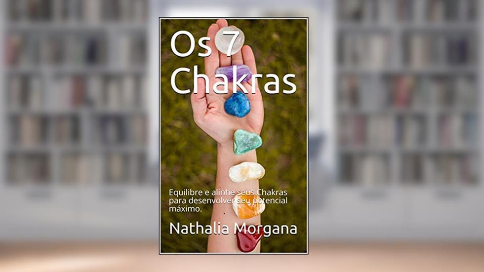 Os 7 Chakras: Desequilíbrios psicofísicos, do autor Nathalia Morgana