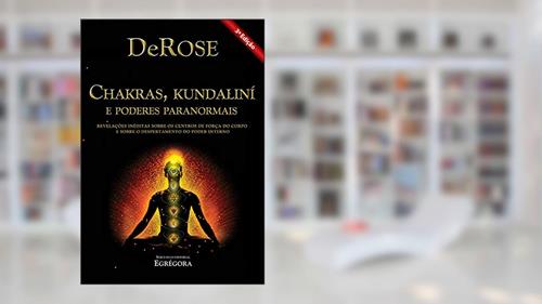 Capa de Chakras, Kundalini e Poderes Paranormais: Revelações inéditas sobre os centros de força do corpo e sobre o despertamento do poder interno, do autor DeRose