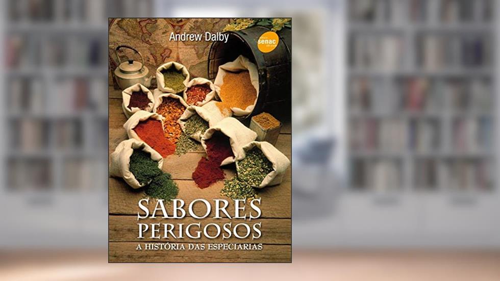 Sabores perigosos: A história das especiárias, do autor Andrew Dalby