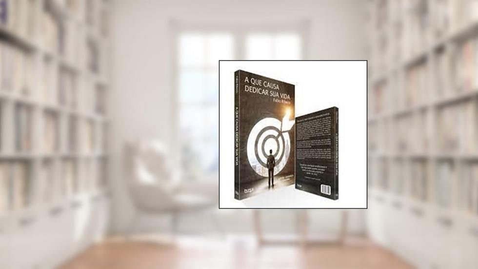 A que Causa Dedicar Sua Vida, do autor Fábio Ribeiro