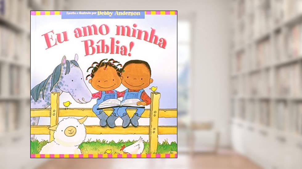 Eu amo Minha bíblia, do autor Debby Anderson