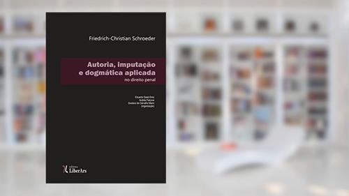 Capa de Autoria, Imputação e Dogmática Aplicada no Direito Penal, do autor Friedrich-Christian Schroeder