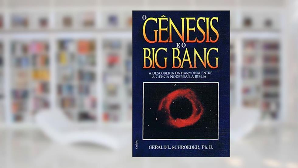 O Gênesis e o Big Bang, do autor Gerald L. Schroeder