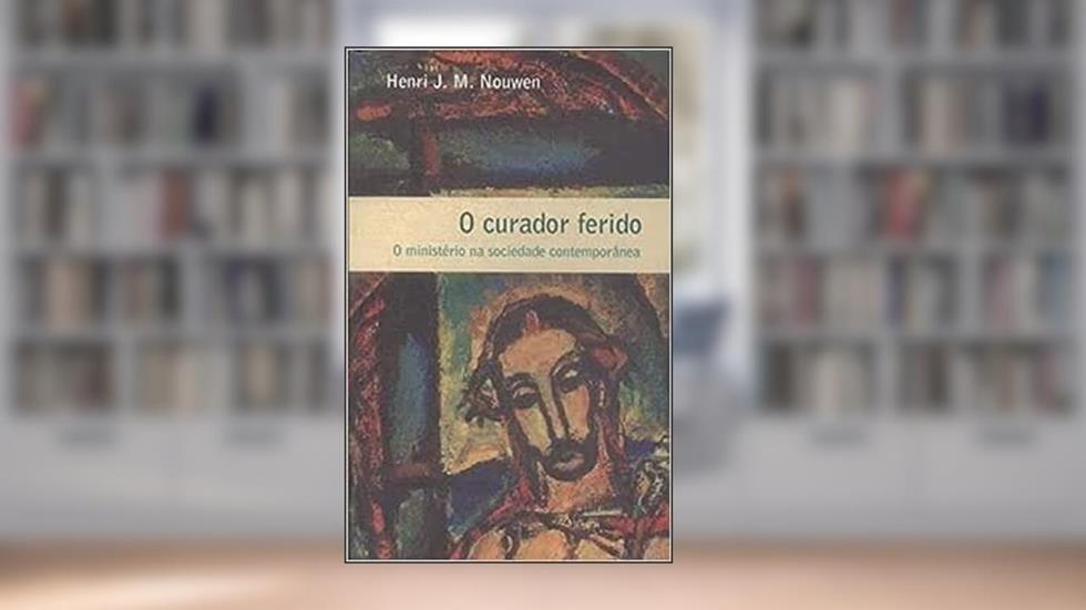 O Curador Ferido, do autor J M Henri Nouwen