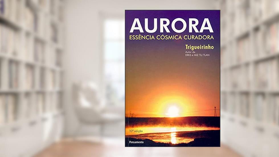 Aurora. Essência Cósmica Curadora, do autor Trigueirinho