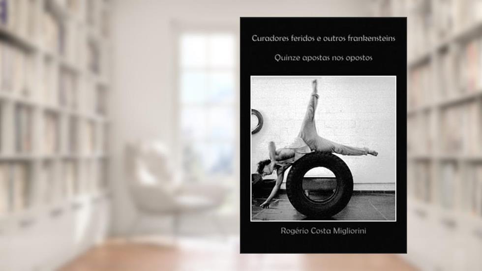 Curadores Feridos e Outros Frankensteins, do autor Rogério Costa Migliorini