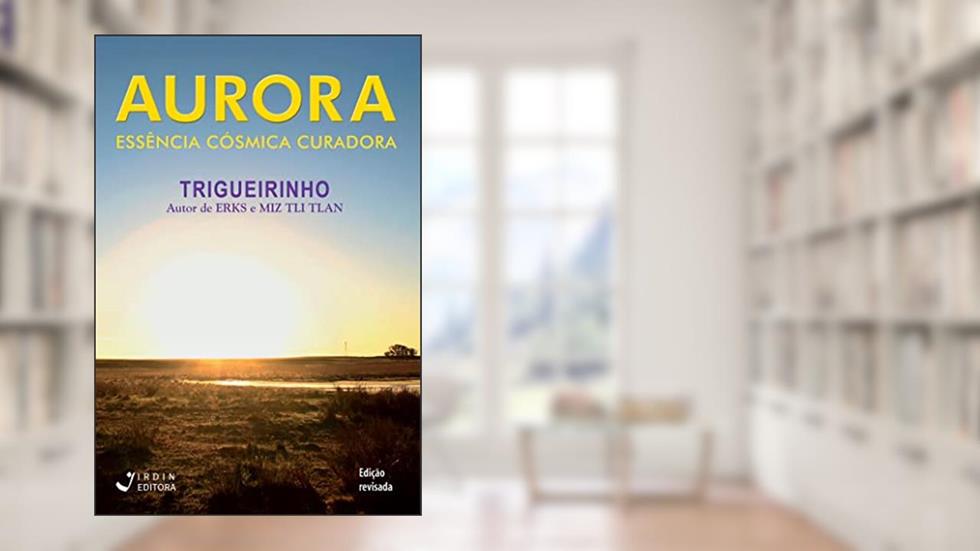 Aurora; Essência Cósmica Curadora, do autor José Trigueirinho Netto