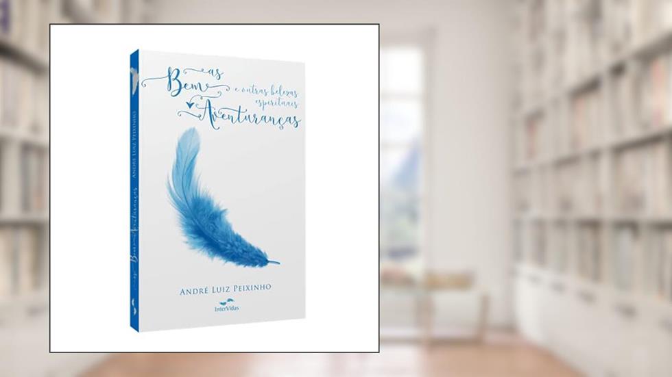 As Bem-Aventuranças e outras belezas espirituais, do autor André Luiz Peixinho