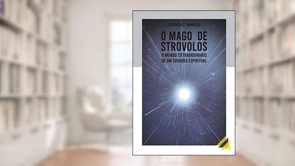 O Mago de Strovolos: O Mundo Extraordinário de um Curador espiritual, do autor Kyriaco Markides