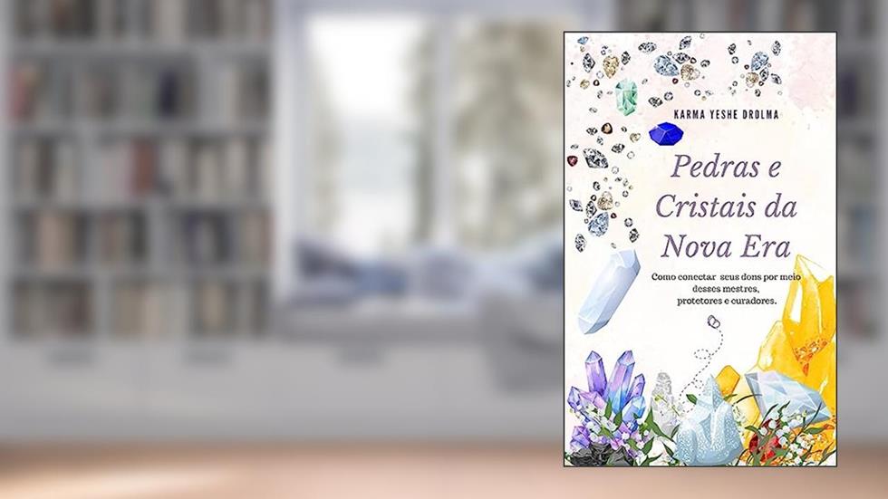 Pedras e Cristais da Nova Era: Como conectar seus dons por meio desses mestres, protetores e curadores., do autor Karma Yeshe Drolma