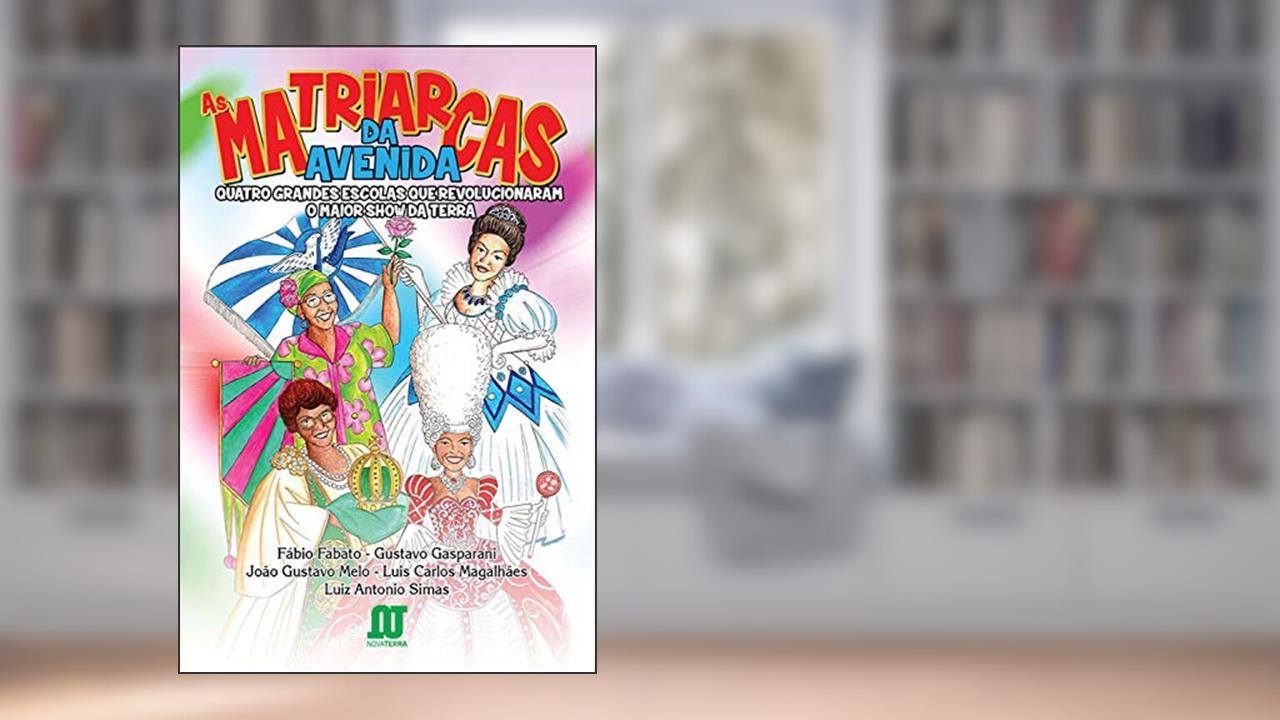 Capa de As matriarcas da avenida: Quatro grandes escolas que revolucionaram o maior show da Terra, do autor Fábio Fabato