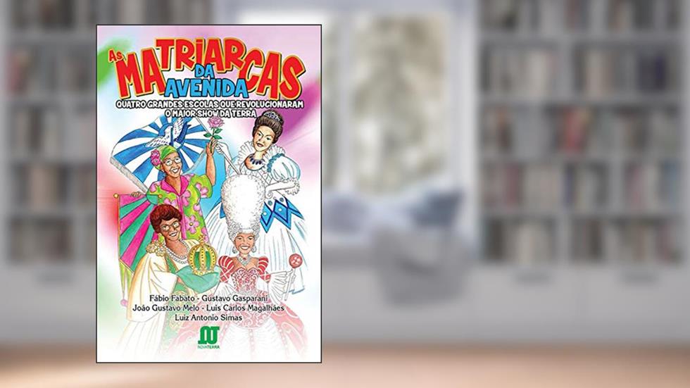 As matriarcas da avenida: Quatro grandes escolas que revolucionaram o maior show da Terra, do autor Fábio Fabato