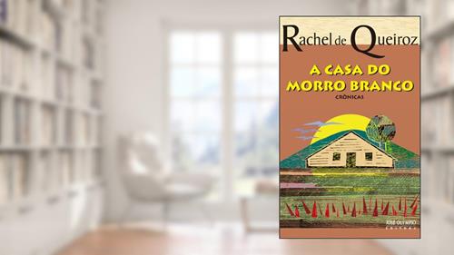 Capa de A casa do morro branco, do autor Rachel de Queiroz