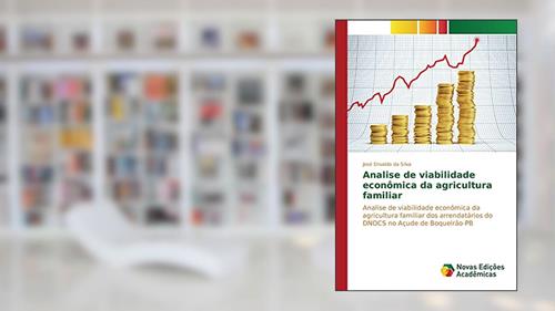 Capa de Analise de viabilidade econômica da agricultura familiar: Analise de viabilidade econômica da agricultura familiar dos arrendatários do DNOCS no Açude de Boqueirão-PB, do autor da Silva José Erivaldo