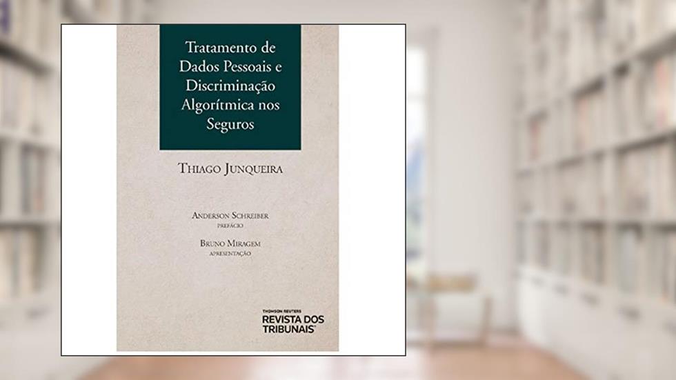 Tratamento De Dados Pessoais E Discriminação Algorítmica Nos Seguros, do autor Thiago Junqueira