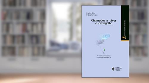 Capa de Chamados a viver o Evangelho: A espiritualidade dos conselhos evangélicos, do autor Anselm Grün; Andrea Schwarz