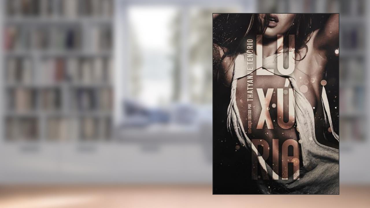 LUXÚRIA - conto, do autor Thatyanne Tenório