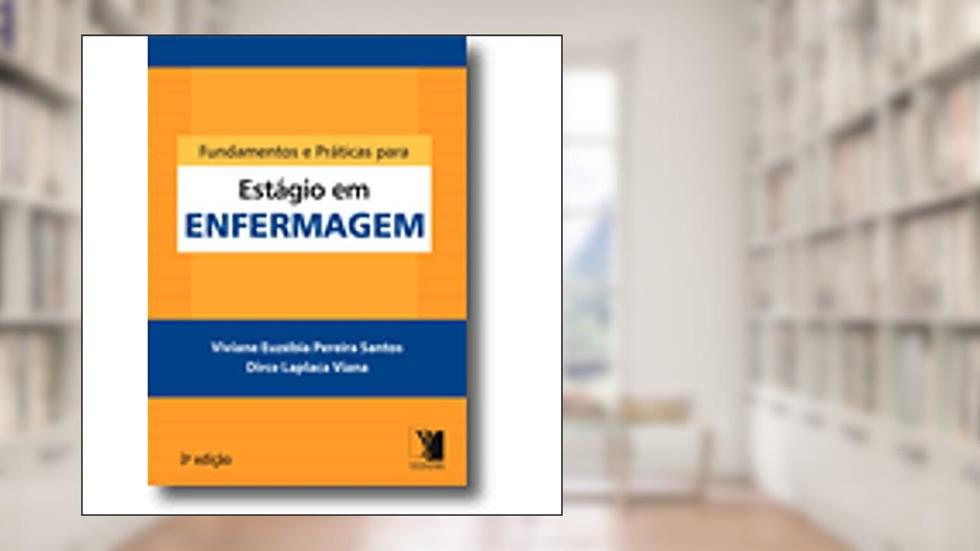 Fundamentos e Práticas Para Estágio em Enfermagem, do autor Dirce Laplaca Viana