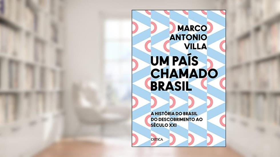 Um país chamado Brasil: A história do Brasil do descobrimento ao século XXI, do autor Marco Antonio Villa
