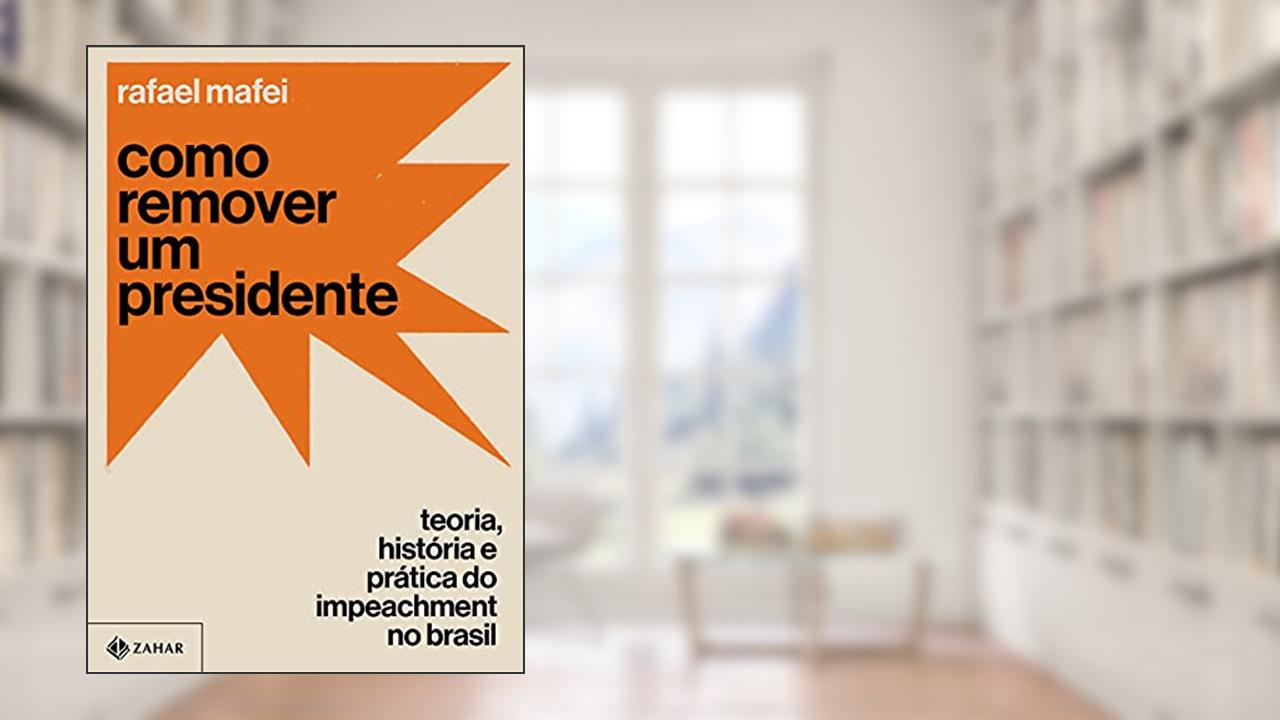 Como remover um presidente: Teoria, história e prática do impeachment no Brasil, do autor Rafael Mafei