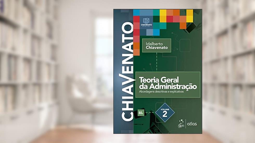 Teoria Geral da Administração - Vol. 2: Volume 2, do autor Idalberto CHIAVENATO