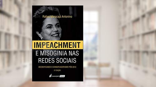Capa de Impeachment E Misoginia Nas Redes Sociais - 2ª Ed. - 2020, do autor Rafael Maracajá Antonino