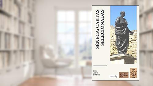 Capa de LÚCIO ANEU SÊNECA CARTAS SELECIONADAS: Introdução, tradução do latim e notas: Aldo Dinucci, do autor Lúcio Aneu Sêneca