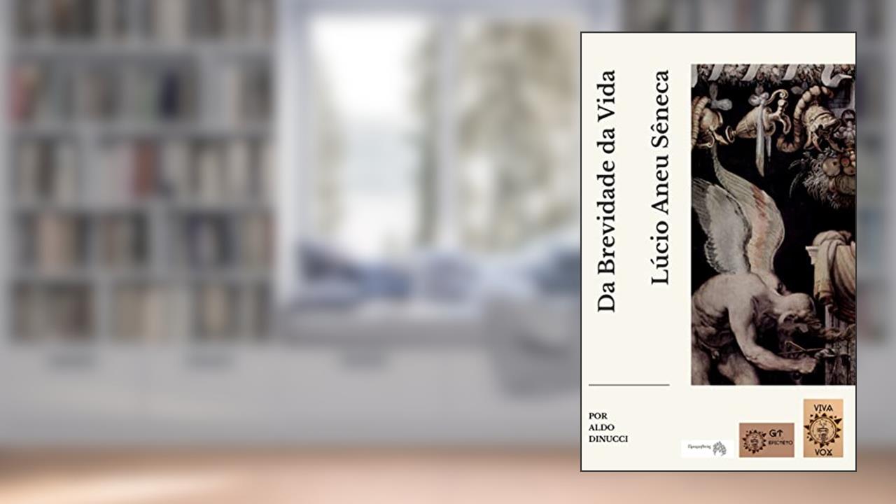 A Paulino, Da Brevidade da Vida (Livro X dos Diálogos): Lúcio Aneu Sêneca (Tradução Aldo Dinucci), do autor Lúcio Aneu Sêneca