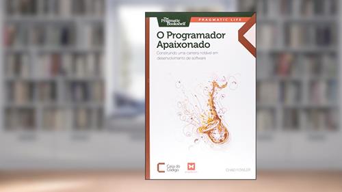 Capa de O Programador Apaixonado. Construindo Uma Carreira Notável em Desenvolvimento de Software, do autor Fowler Chad