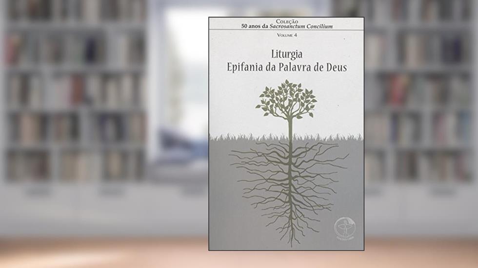 50 Anos da Sacrosanctum Concilium - Vol. 4 - Liturgia - Epifania da de Deus, do autor Cnbb