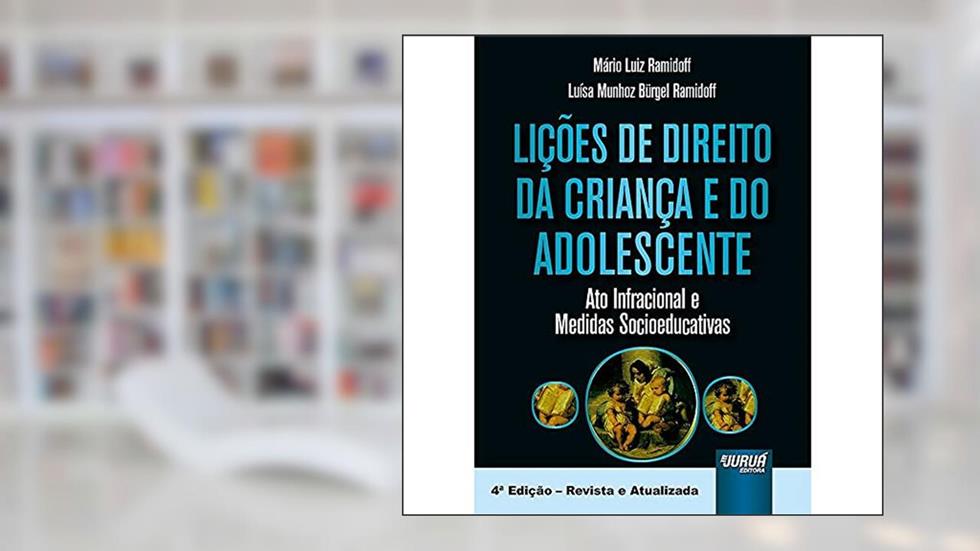 Lições de Direito da Criança e do Adolescente - Ato Infracional e Medidas Socioeducativas, do autor Mário Luiz Ramidoff; Luísa Munhoz Bürgel Ramidoff