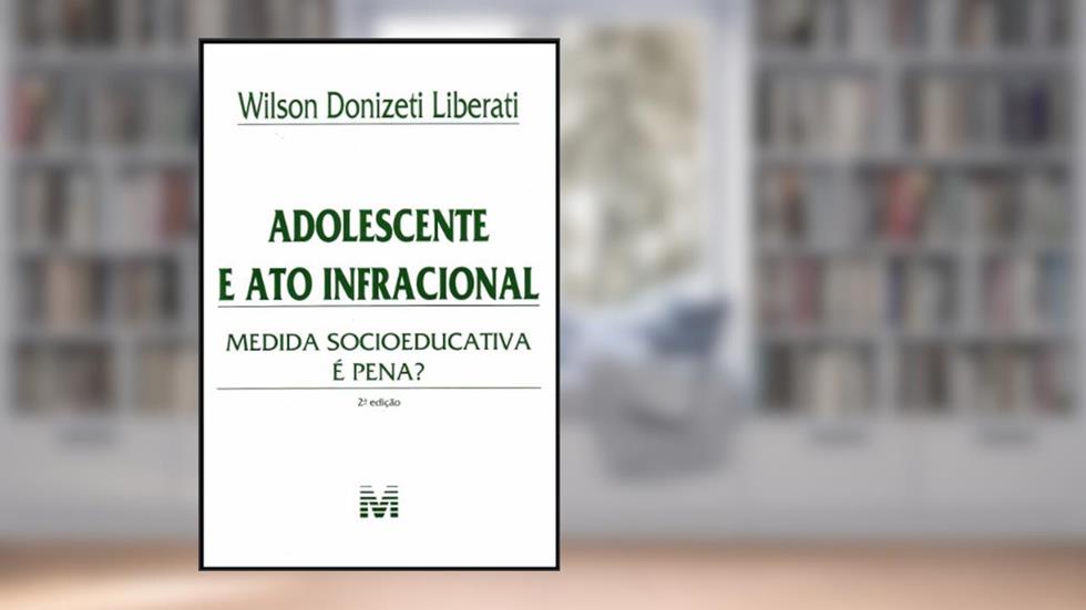 Adolescente e ato infracional - 2 ed./2012: Medida Socioeducativa é Pena?, do autor Wilson Donizeti Liberati