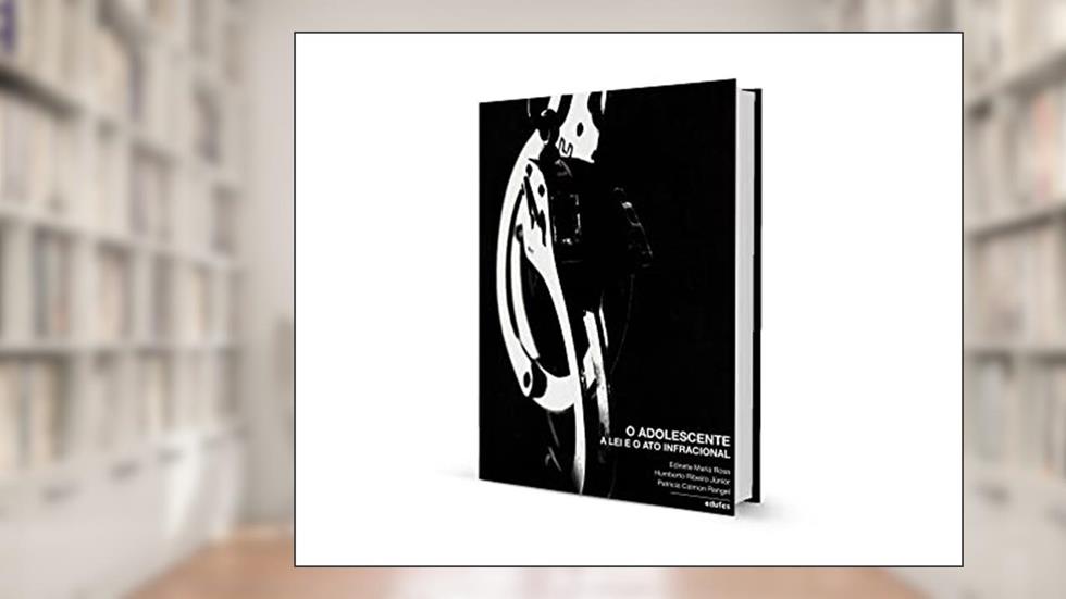 O Adolescente : A Lei E O Ato Infracional., do autor Edinete Maria Rosa