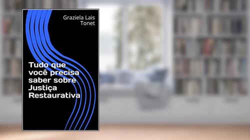 Capa de Tudo que você precisa saber sobre Justiça Restaurativa, do autor Graziela Lais Tonet; Débora Viera
