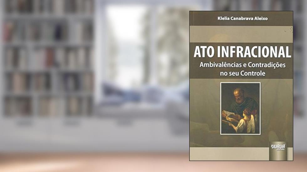 Ato Infracional - Ambivalências e Contradições no seu Controle, do autor Klelia Canabrava Aleixo