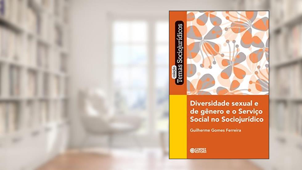 Diversidade sexual e de gênero e o serviço social no sociojurídico, do autor Guilherme Gomes Ferreira