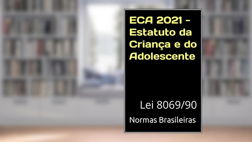 ECA 2021 - Estatuto da Criança e do Adolescente: Lei 8069/90, do autor Normas Brasileiras