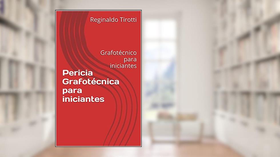 Pericia Grafotécnica para iniciantes: Grafotécnico para iniciantes (Documentoscopia Livro 1), do autor Jacqueline Mila Tirotti; Reginaldo Tirotti