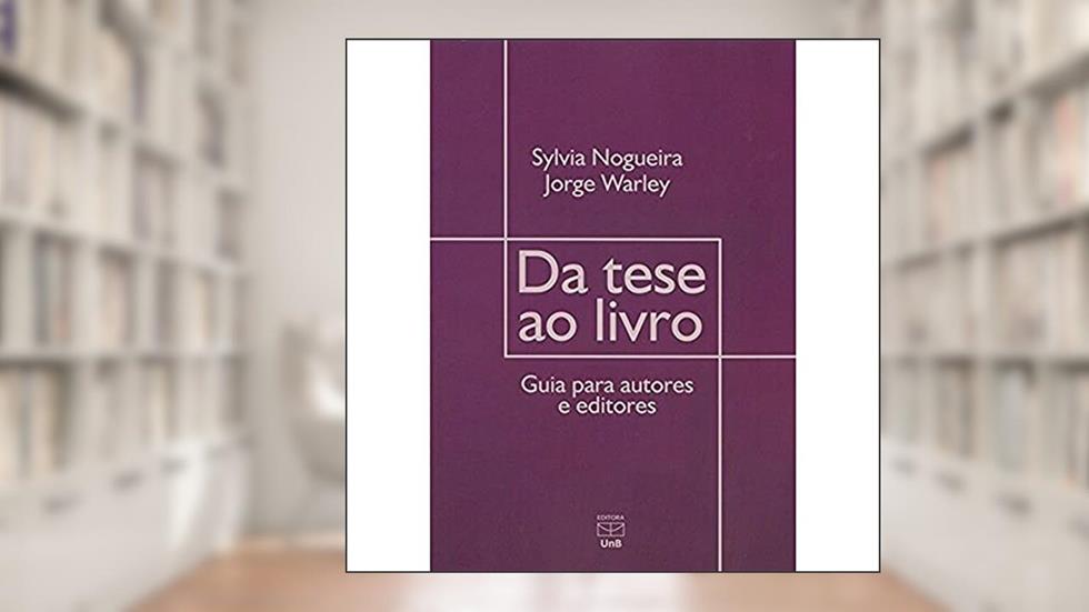 Da Tese ao Livro: Guia Para Autores e Editores, do autor Sylvia Nogueira; Jorge Warley