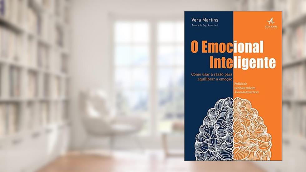 O Emocional Inteligente: Como Usar a Razão Para Equilibrar a Emoção, do autor Vera Martins